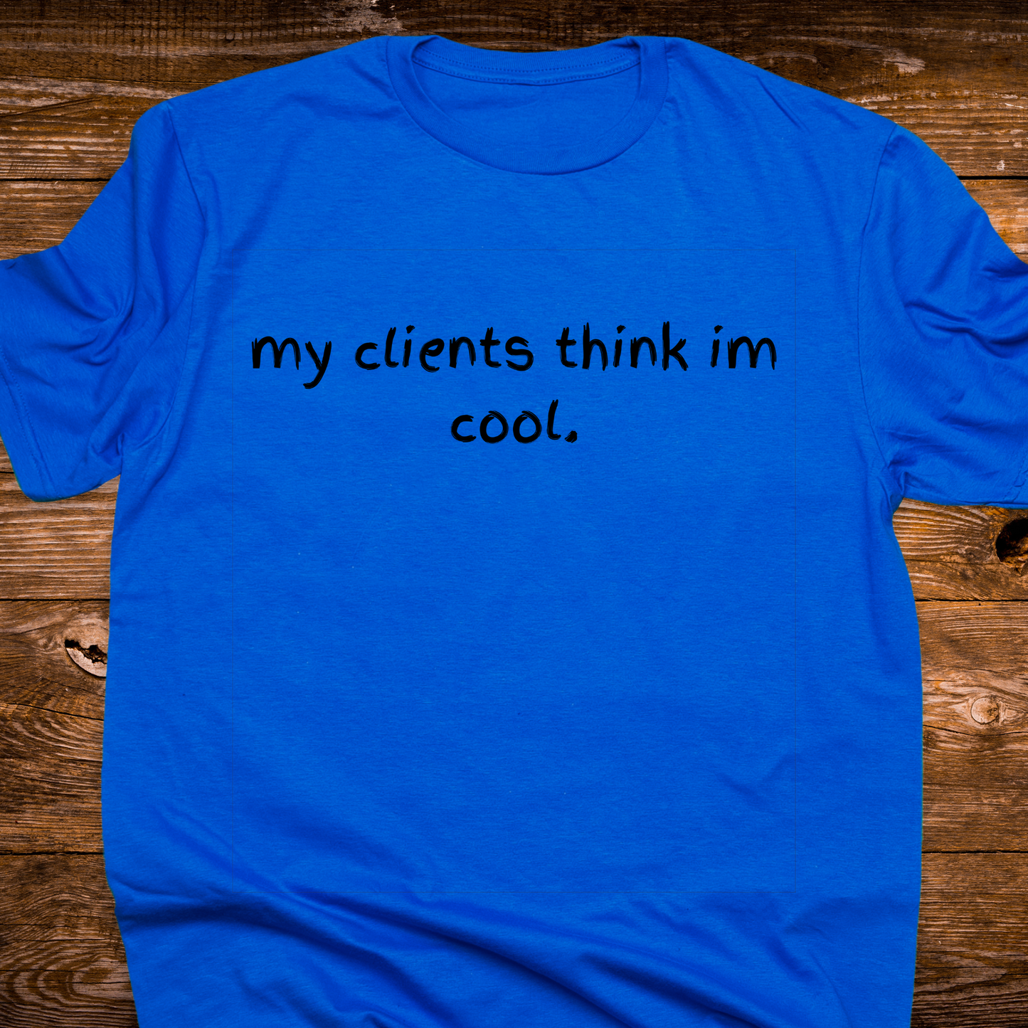 My Clients Think I'm Cool