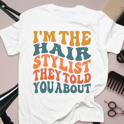 I’m The Hair Stylist They Told You About Graphic T-Shirt