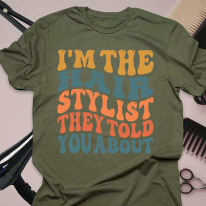 I’m The Hair Stylist They Told You About Graphic T-Shirt